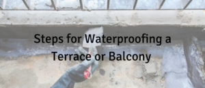 Steps for Waterproofing a Terrace or Balcony