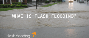 WHAT IS FLASH FLOODING